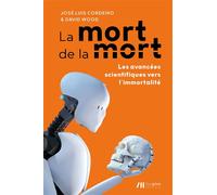 La mort de la mort : les avancées scientifiques vers l'immortalité Les avancées scientifiques vers l'immortalité - José Cordeiro - Luc Pire - broché - Essai