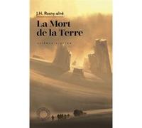 La Mort de la Terre J.-H. Rosny Aîné (Auteur), Valérie Stienon (Postface)