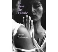La mort de l'amie Hubert Prolongeau (Auteur)