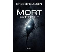 La Mort de l'Étoile - Grégoire Aubin - Avallon & Combe - broché - Roman
