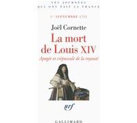Joël Cornette – La Mort de Louis XIV – Apogée et crépuscule de la royauté (1er sept. 1715) – Broché