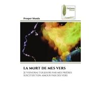 La mort de mes vers Je viendrai toujours par mes prières susciter ton amour par des vers - Prosper Munda - Muse Editions - Poche - Roman