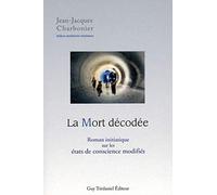 La Mort Décodée : Roman initiatique sur les éta ts de conscience modifiés