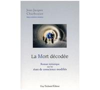La Mort Décodée - Roman Initiatique Sur Les États De Conscience Modifiés