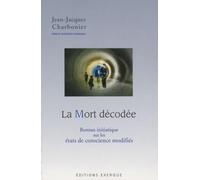 La Mort décodée - Roman initiatique sur les états de conscience modifiés