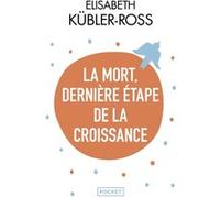 La mort dernière étape de la croissance Elisabeth Kubler-Ross (Auteur), Pierre Maheu (Traduction)