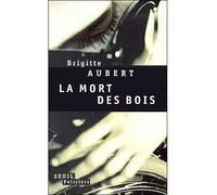 La Mort des bois - Brigitte Aubert - Seuil - broché - Roman