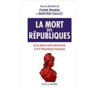 La mort des Républiques - Pierre Branda - Perrin - broché - Essai