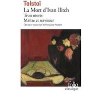 La Mort d'Ivan Ilitch / Maître et serviteur / Trois morts Léon Tolstoï (Auteur), Françoise Flamant (Edité par)