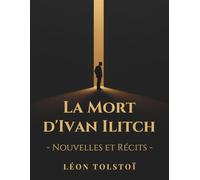 La Mort d'Ivan Ilitch - Nouvelles et Récits de Léon Tolstoï: Une exploration profonde de la vie, de la mort et de l’âme humaine