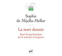 La mort donnée. Essai de psychanalyse sur le meurtre et la guerre