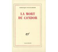 La Mort du condor Où il est question d'un gorille bombardé Ambassadeur de France dans un petit monde aux rivages perdus - Dominique Ponchardier - Gallimard - broché - Roman