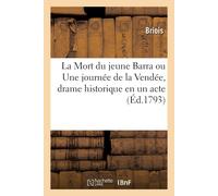 La Mort Du Jeune Barra Ou Une Journée De La Vendée, Drame Historique En Un Acte