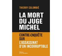 La mort du juge Michel: Contre-enquête sur l'assassinat d'un incorruptible