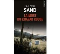 La Mort du Khazar rouge Shlomo Sand (Auteur)