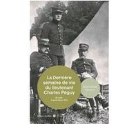 La Mort Du Lieutenant Charles Péguy - 29 Août - 5 Septembre 1914