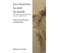 La mort du monde – Essai d'une physique métaphysique – Eclat