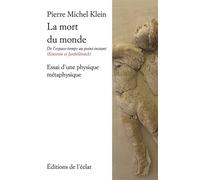 La mort du monde – Essai d'une physique métaphysique – Eclat