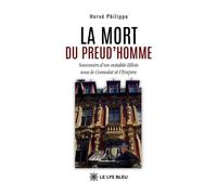 La mort du Preud'homme Souvenirs d'un notable lillois sous le Consulat et l'Empire - Hervé Philippo - Le Lys Bleu - broché - Roman