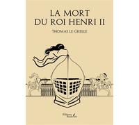 La mort du roi Henri II - Thomas Le Grelle - Baudelaire - broché - Essai
