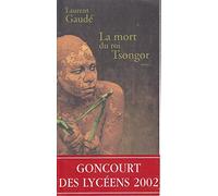 Laurent Gaudé – La mort du roi Tsongor – Prix Goncourt des Lycéens 2002 – Actes Sud