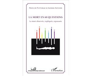 La mort en 60 questions La mort observée, expliquée, repoussée - Auriane Artusse - L'harmattan - broché - Etude