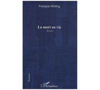 François Winling – La mort en vie – Roman – Broché – L'Harmattan