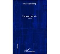 La mort en vie Roman - François Winling - L'harmattan - broché - Roman