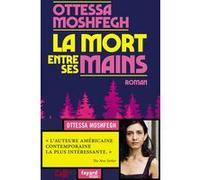 La mort entre ses mains Ottessa Moshfegh (Auteur)
