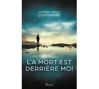 La mort est derrière moi - Charles-Henry Contamine - Plon - broché - Roman