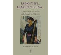 La mort est… La mort n’est pas…: Cent voix pour dire la mort de l’Antiquité au XXe siècle