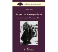 La mort est le masque du roi – La royauté sacrée des Moundang du Tchad – L'Harmattan