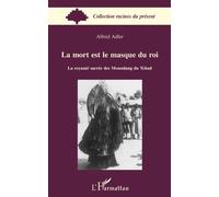 La mort est le masque du roi La royauté sacrée des Moundang du Tchad - Alfred Adler - L'harmattan - broché - Etude