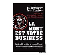 La mort est notre business La véritable histoire du groupe Wagner et de son fondateur Evgueni Prigojine - Denis Korotkov - Flammarion - broché - Essai