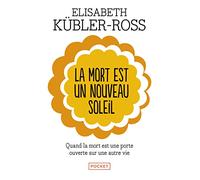 La mort est un nouveau soleil : Quand la mort est une porte ouverte sur une autre vie