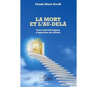 La mort et l'au-delà Court traité théologique d'apparition des défunts - Claude Zra-Bi - L'harmattan - broché - Essai