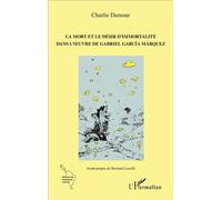 La mort et le désir d'immortalité dans l'oeuvre de Gabriel García Márquez - Charlie Damour - L'harmattan - broché - Essai