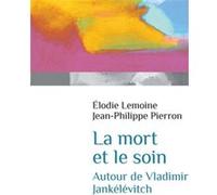 La Mort Et Le Soin - Autour De Vladimir Jankélévitch