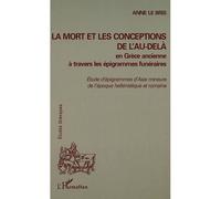 La mort et les conceptions de l'au-delà en grèce ancienne à travers les épigrammes funéraires Etudes d'épigrammes d'Asie mineure de l'époque hellénistique et romaine - Anne Le Bris - L'harmattan - bro
