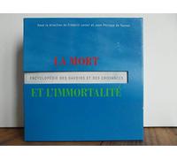 La mort et l'immortalité: Encyclopédie des savoirs et des croyances