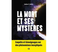 La mort et ses mystères: Enquête et témoignages sur des phénomènes inexpliqués