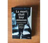La mort était leur mission.Le service Action pendant la guerre d'Algérie