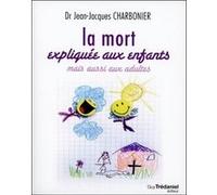 La Mort expliquée aux enfants Jean-Jacques Charbonier (Auteur), Olivier Chambon (Préface)