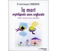 La Mort expliquée aux enfants - Jean-Jacques Charbonier - Tredaniel La Maisnie - broché - Essai
