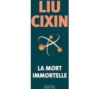 La mort immortelle Liu Cixin (Auteur), Gwennaël Gaffric (Traduction)