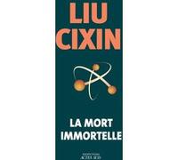 La mort immortelle Liu Cixin (Auteur), Gwennaël Gaffric (Traduction)