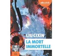 La Mort immortelle Liu Cixin (Auteur), Vincent Schmitt (Lu par), Gwennaël Gaffric (Traduction)