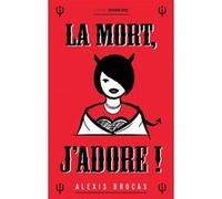 La mort, j'adore ! Alexis Brocas (Auteur)