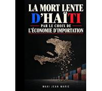 La mort lente d’Haïti par le choix de l’économie d’importation: Comment la dépendance aux importations détruit la production nationale, appauvrit le peuple et menace la souveraineté.