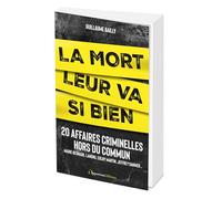 La mort leur va si bien: 20 affaires criminelles hors du commun